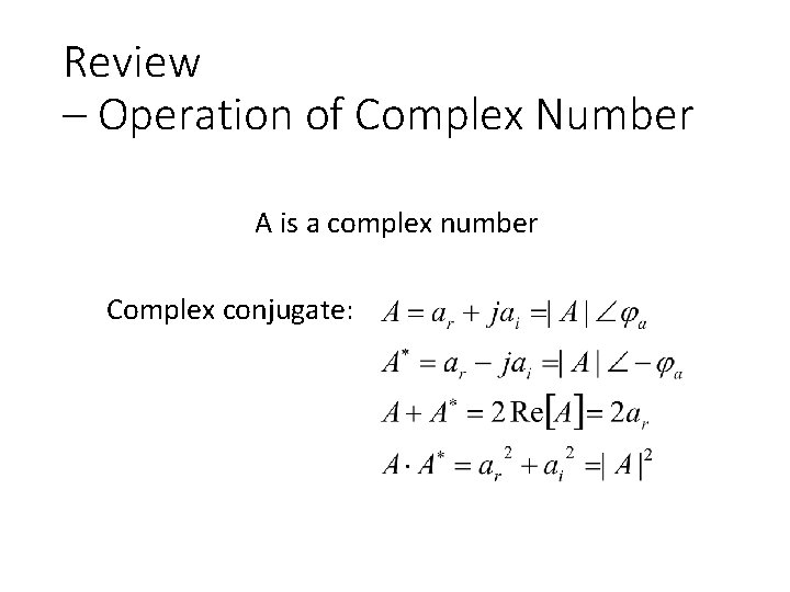 Review – Operation of Complex Number A is a complex number Complex conjugate: 