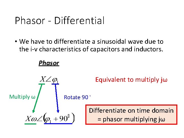 Phasor - Differential • We have to differentiate a sinusoidal wave due to the