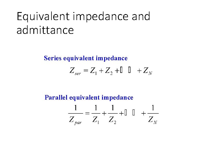 Equivalent impedance and admittance Series equivalent impedance Parallel equivalent impedance 