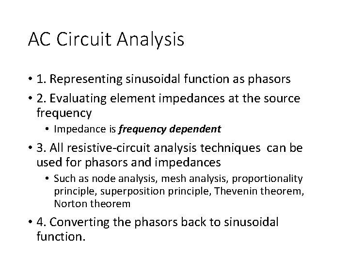 AC Circuit Analysis • 1. Representing sinusoidal function as phasors • 2. Evaluating element