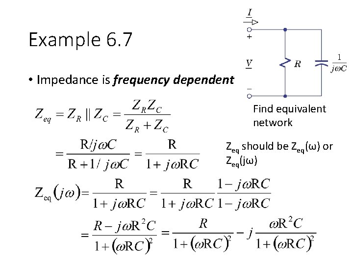 Example 6. 7 • Impedance is frequency dependent Find equivalent network Zeq should be