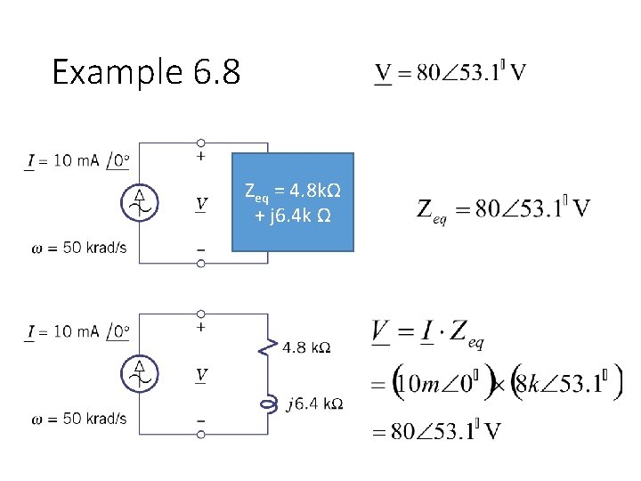 Example 6. 8 Zeq = 4. 8 kΩ + j 6. 4 k Ω