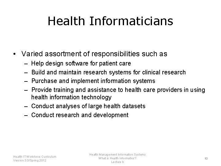 Health Informaticians • Varied assortment of responsibilities such as – – Help design software