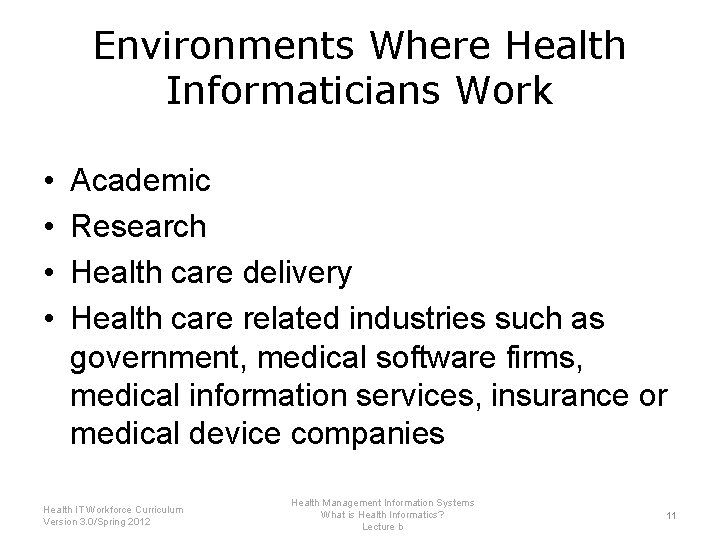 Environments Where Health Informaticians Work • • Academic Research Health care delivery Health care