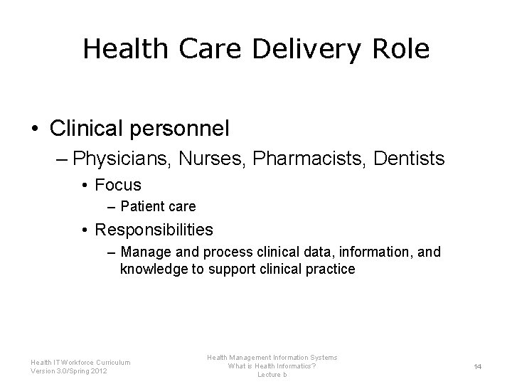 Health Care Delivery Role • Clinical personnel – Physicians, Nurses, Pharmacists, Dentists • Focus