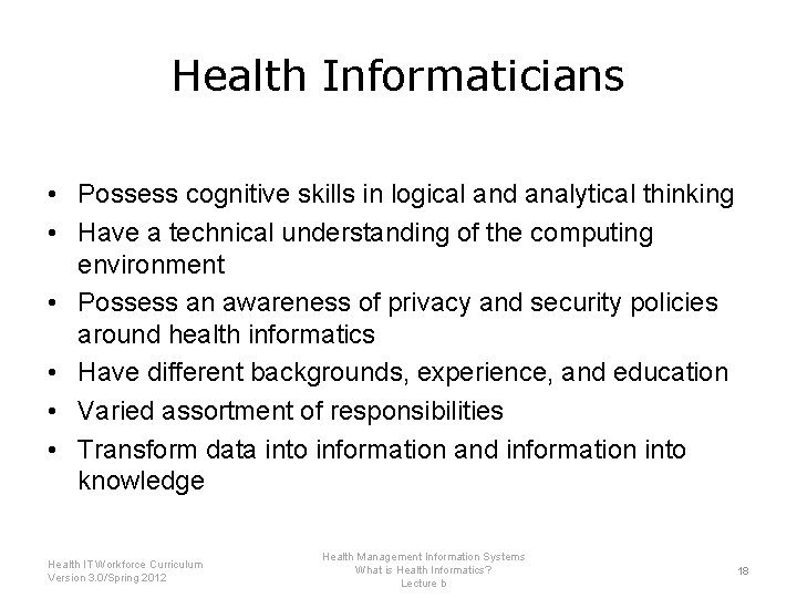 Health Informaticians • Possess cognitive skills in logical and analytical thinking • Have a