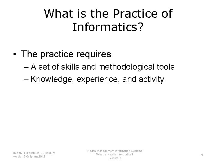 What is the Practice of Informatics? • The practice requires – A set of