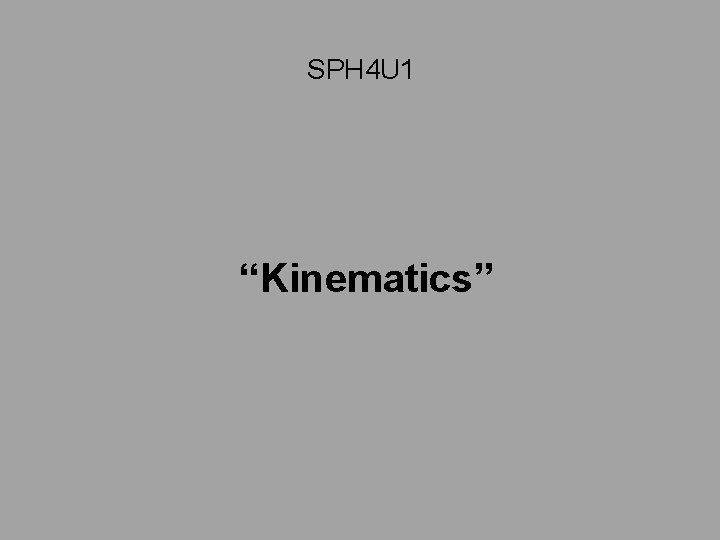 SPH 4 U 1 “Kinematics” 