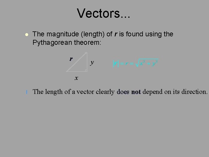 Vectors. . . l The magnitude (length) of r is found using the Pythagorean