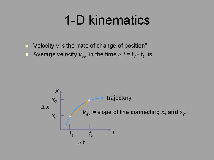 1 -D kinematics l l Velocity v is the “rate of change of position”