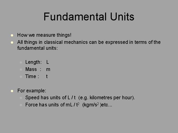 Fundamental Units l l How we measure things! All things in classical mechanics can