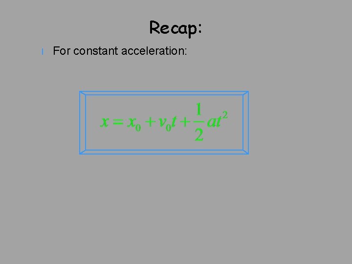 Recap: l For constant acceleration: 