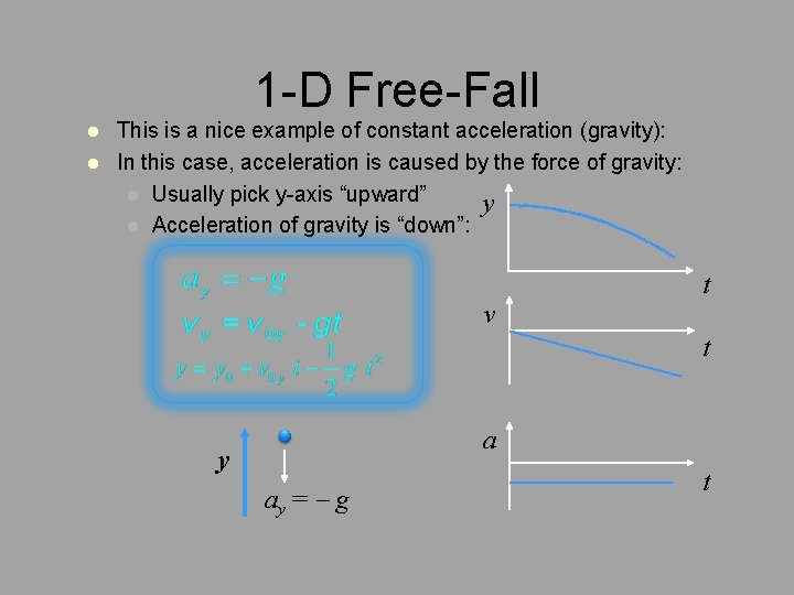 1 -D Free-Fall l l This is a nice example of constant acceleration (gravity):