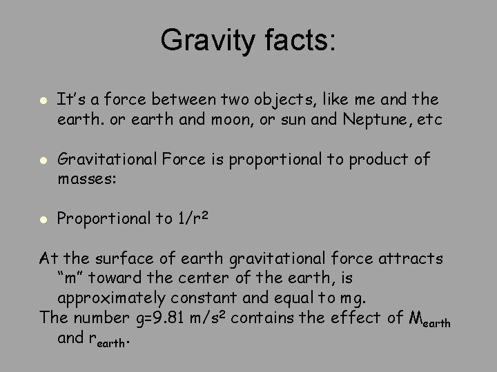 Gravity facts: l l l It’s a force between two objects, like me and