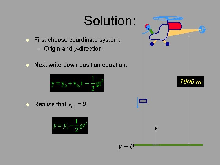 Solution: l First choose coordinate system. l Origin and y-direction. l Next write down