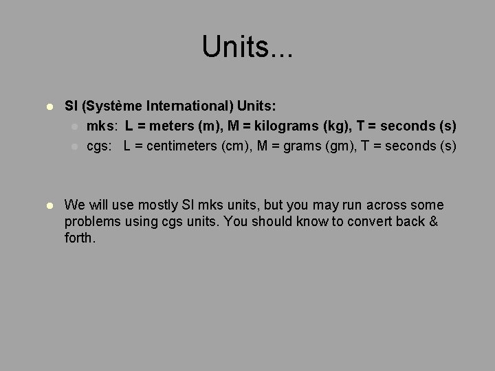 Units. . . l SI (Système International) Units: l mks: L = meters (m),