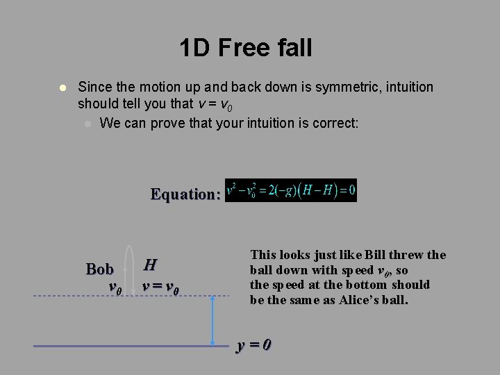 1 D Free fall l Since the motion up and back down is symmetric,