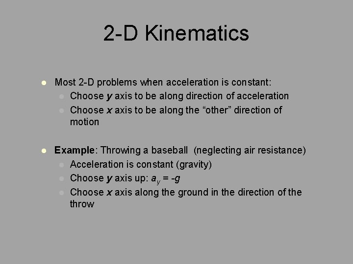 2 -D Kinematics l Most 2 -D problems when acceleration is constant: l Choose