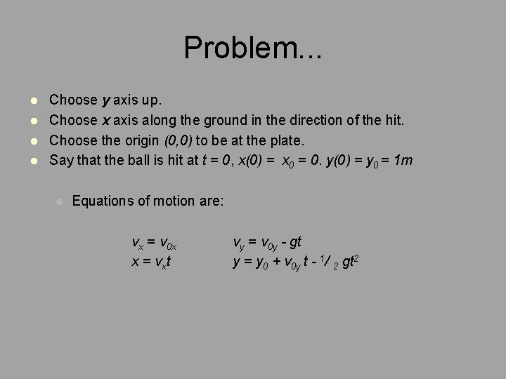 Problem. . . l l Choose y axis up. Choose x axis along the