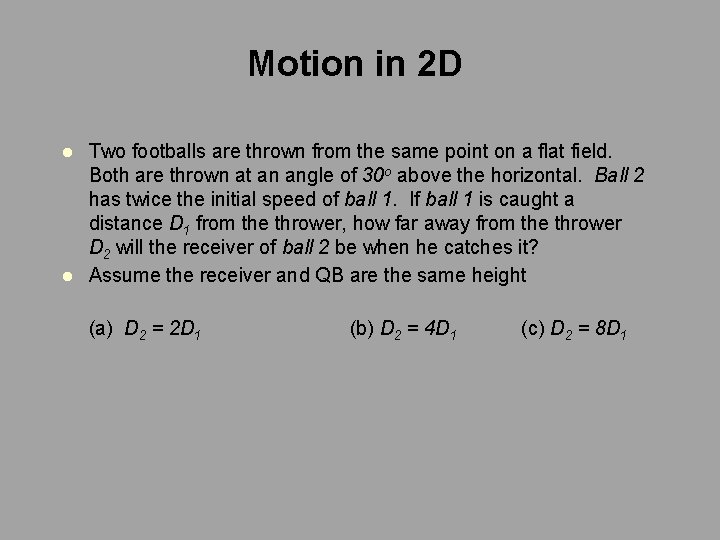 Motion in 2 D l l Two footballs are thrown from the same point