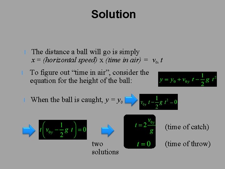 Solution l The distance a ball will go is simply x = (horizontal speed)