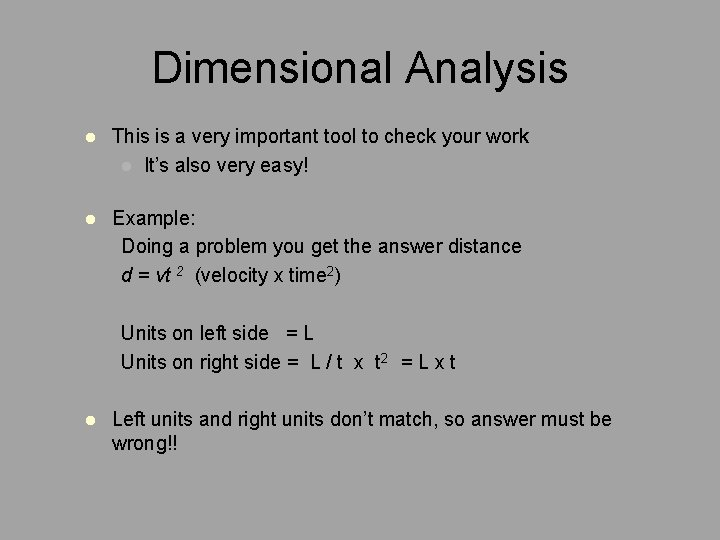 Dimensional Analysis l This is a very important tool to check your work l