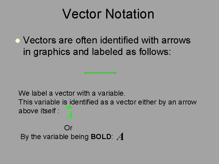 Vector Notation l Vectors are often identified with arrows in graphics and labeled as