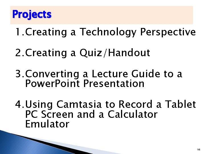 Projects 1. Creating a Technology Perspective 2. Creating a Quiz/Handout 3. Converting a Lecture