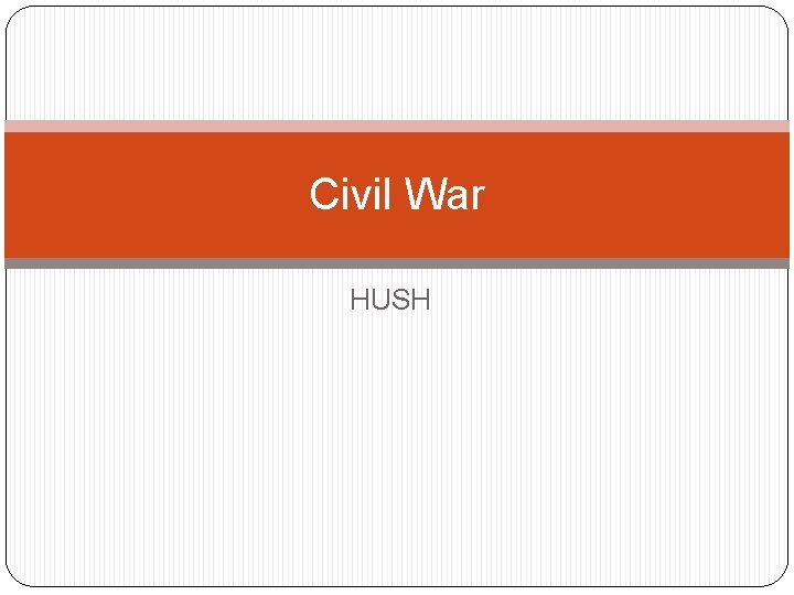 Civil War HUSH 