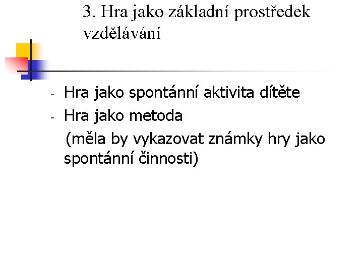 3. Hra jako základní prostředek vzdělávání - Hra jako spontánní aktivita dítěte Hra jako