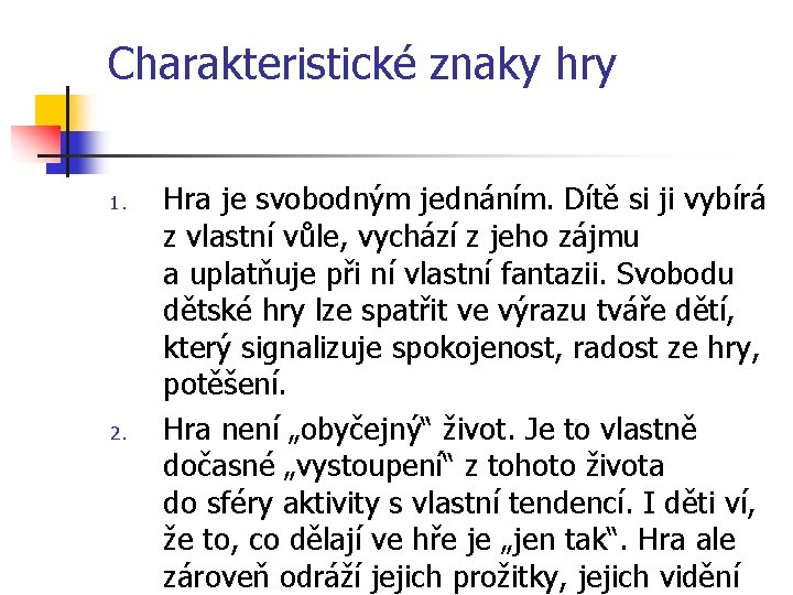 Charakteristické znaky hry 1. 2. Hra je svobodným jednáním. Dítě si ji vybírá z