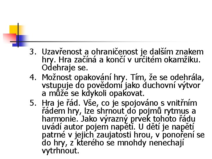 3. Uzavřenost a ohraničenost je dalším znakem hry. Hra začíná a končí v určitém