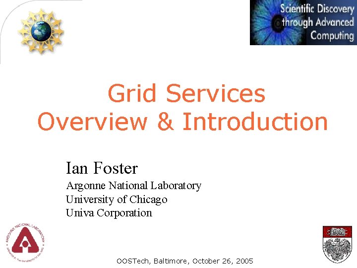 Grid Services Overview & Introduction Ian Foster Argonne National Laboratory University of Chicago Univa