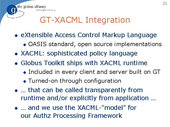 21 GT-XACML Integration l e. Xtensible Access Control Markup Language u OASIS standard, open