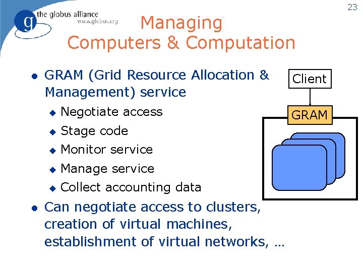 Managing Computers & Computation l l GRAM (Grid Resource Allocation & Management) service u