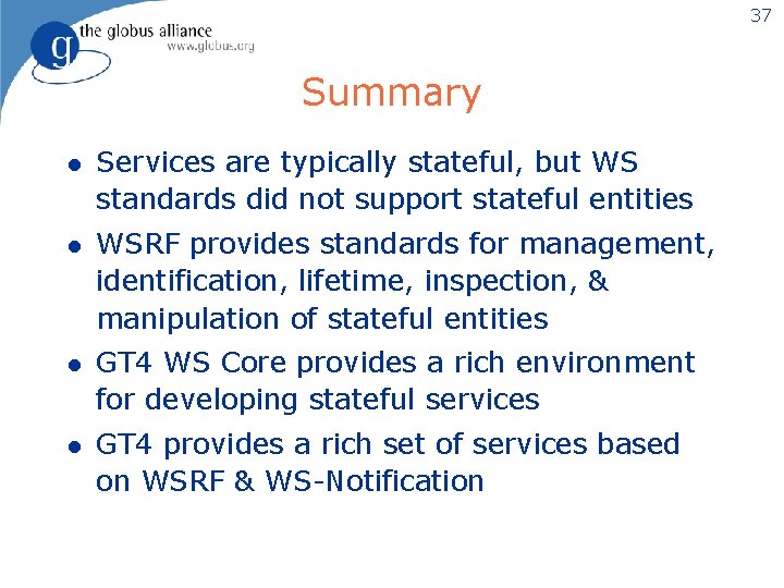 37 Summary l Services are typically stateful, but WS standards did not support stateful