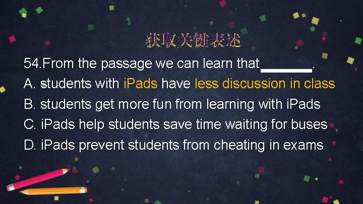 获取关键表述 54. From the passage we can learn that . A. students with i.