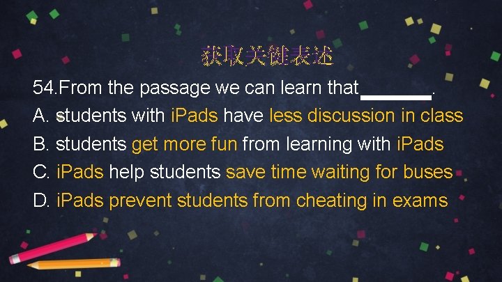 获取关键表述 54. From the passage we can learn that . A. students with i.