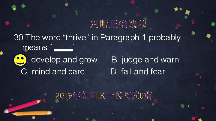 判断正确选项 30. The word “thrive” in Paragraph 1 probably means “ ”. A. develop