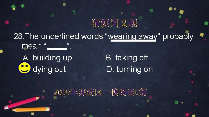 猜测词义题 28. The underlined words “wearing away” probably mean “ ”. A. building up