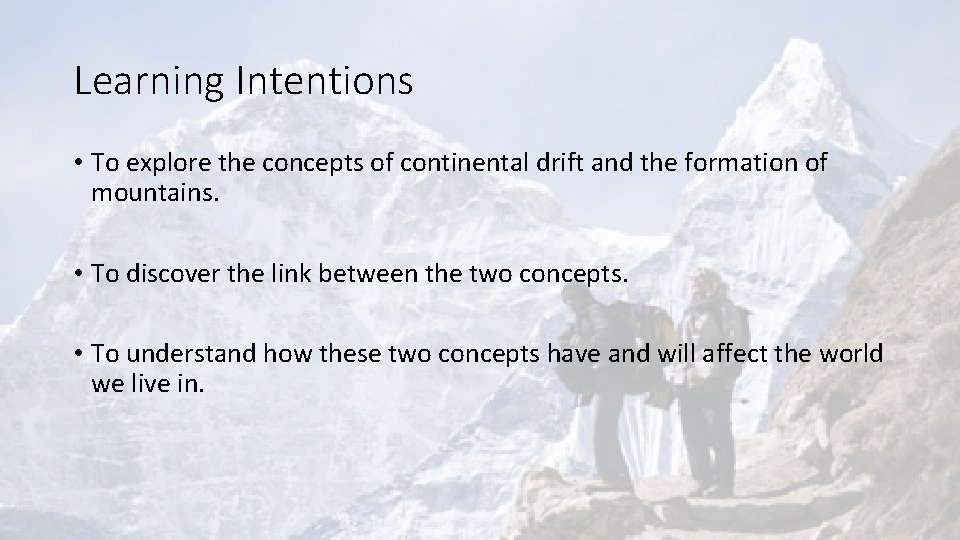 Learning Intentions • To explore the concepts of continental drift and the formation of
