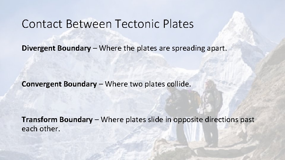 Contact Between Tectonic Plates Divergent Boundary – Where the plates are spreading apart. Convergent