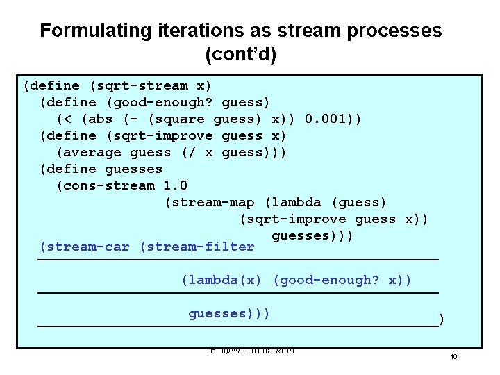 Formulating iterations as stream processes (cont’d) (define (sqrt-stream x) (define (good-enough? guess) (< (abs