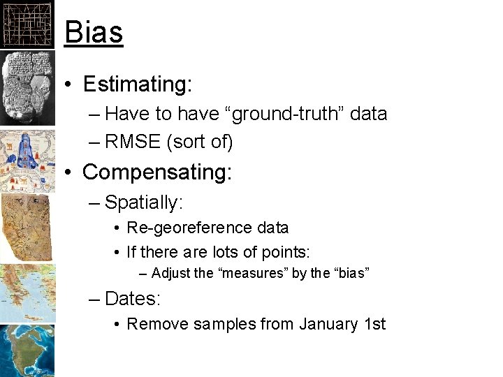 Bias • Estimating: – Have to have “ground-truth” data – RMSE (sort of) •
