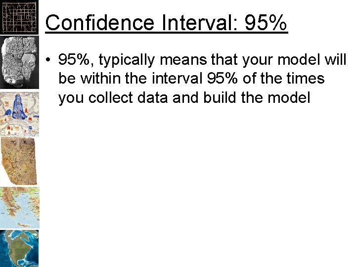 Confidence Interval: 95% • 95%, typically means that your model will be within the