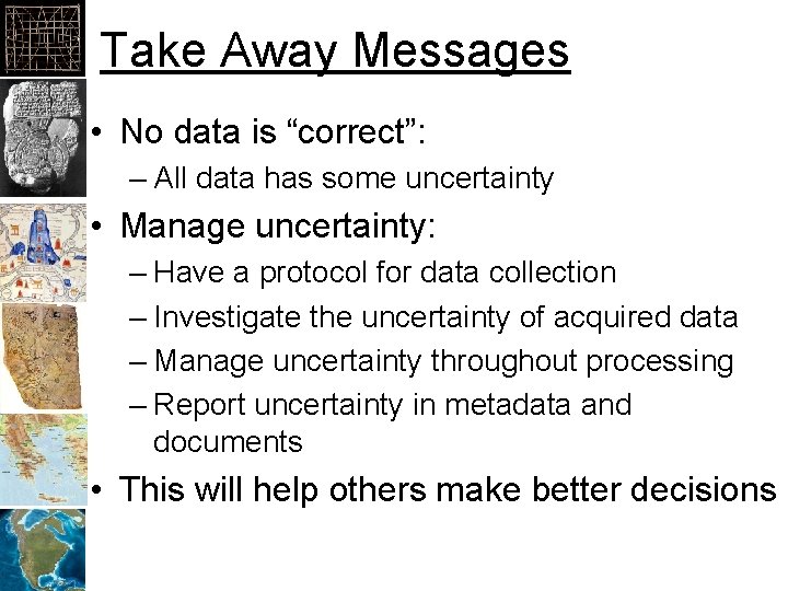 Take Away Messages • No data is “correct”: – All data has some uncertainty