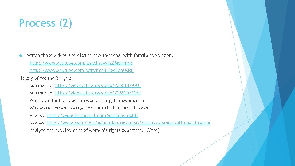 Process (2) Watch these videos and discuss how they deal with female oppression. http: