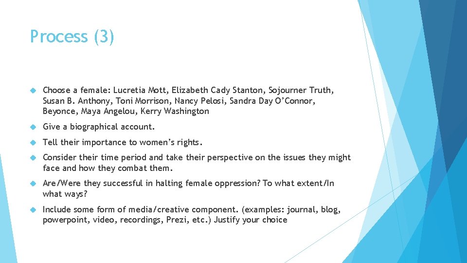 Process (3) Choose a female: Lucretia Mott, Elizabeth Cady Stanton, Sojourner Truth, Susan B.