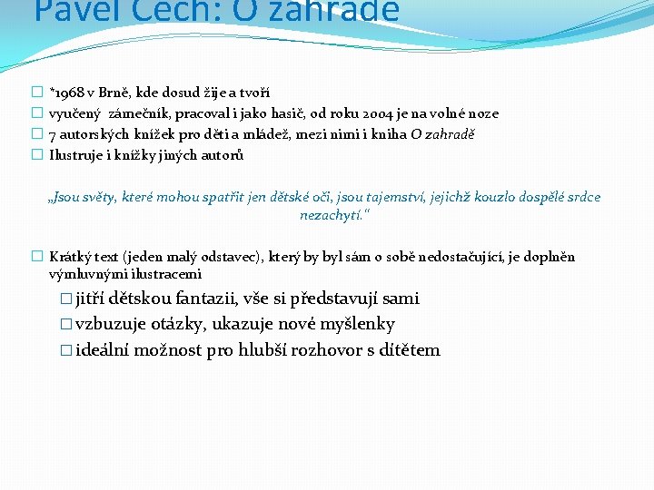 Pavel Čech: O zahradě � � *1968 v Brně, kde dosud žije a tvoří