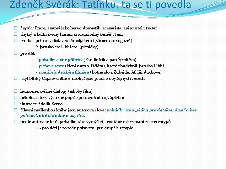 Zdeněk Svěrák: Tatínku, ta se ti povedla � *1936 v Praze, známý jako herec,